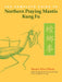 The Complete Guide to Northern Praying Mantis Kung Fu