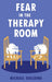 Fear in the Therapy Room