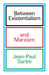 Between Existentialism and Marxism