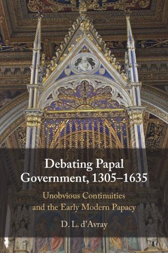 Debating Papal Government, 1305–1635