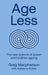 Age Less: Secrets of Living a Longer and Healthier Life