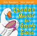 Chocolate Mousse for Greedy Goose