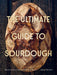 The Ultimate Guide to Sourdough