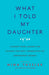 What I Told My Daughter