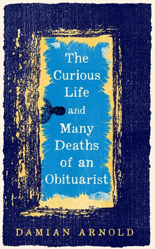 The Curious Life and Many Deaths of an Obituarist