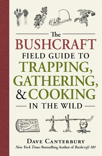 The Bushcraft Field Guide to Trapping, Gathering, and Cooking in the Wild