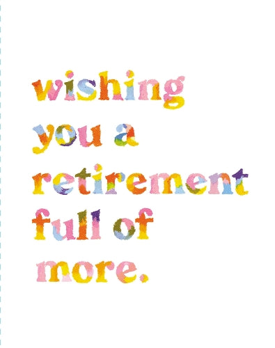 Love Muchly Greeting Cards: Retirement - Wishing you a retirement full of more. (Pack of 6)