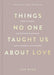 Things No One Taught Us About Love