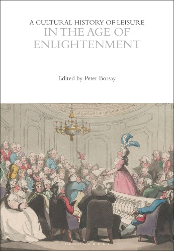A Cultural History of Leisure in the Age of Enlightenment