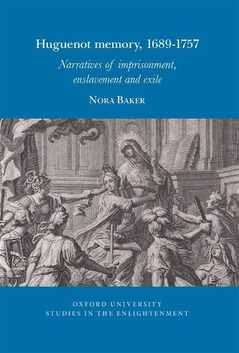 Huguenot memory, 1689-1757: Narratives of imprisonment, enslavement and exile