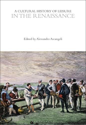 A Cultural History of Leisure in the Renaissance