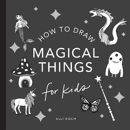 Magical Things: How to Draw Books for Kids, with Unicorns, Dragons, Mermaids, and More