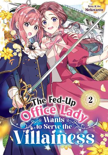 The Fed-Up Office Lady Wants to Serve the Villainess Vol. 2