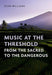 Music at the Threshold from the Sacred to the Dangerous
