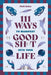 111 Ways to Manifest Good Sh*t Into Your Life