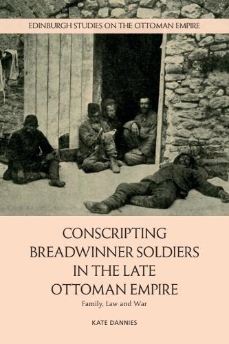 Conscripting Breadwinner Soldiers in the Late Ottoman Empire