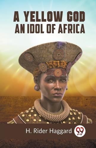 A Yellow GodAn Idol of Africa (Edition2023)