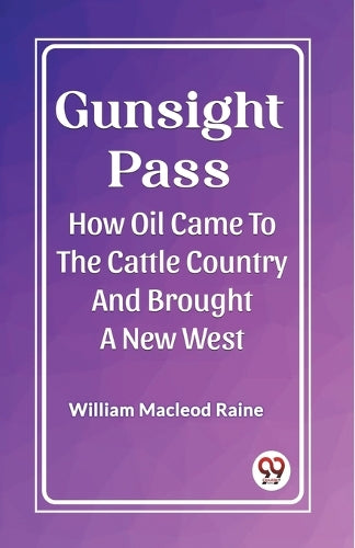 Gunsight PassHow Oil Came To The Cattle Country And Brought A New West (Edition2023)