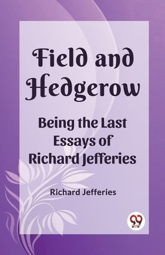 Field and HedgerowBeing the Last Essays of Richard Jefferies (Edition2023)