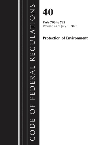 Code of Federal Regulations, Title 40 Protection of the Environment 700-722, Revised as of July 1, 2023