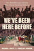 We've Been Here Before