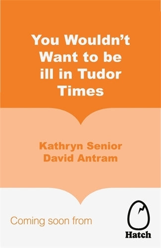 You Wouldn't Want to Be Ill in Tudor Times