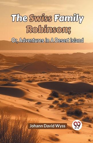 The Swiss Family Robinsonor Adventures in a Desert Island (Edition2023)