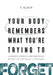 Your Body Remembers What You're Trying to Forget
