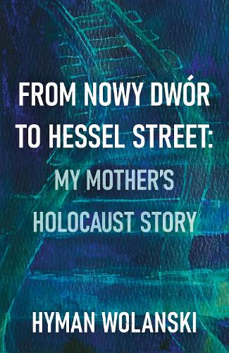 From Nowy Dwór to Hessel Street: My Mother’s Holocaust Story