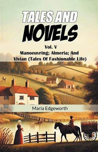 Tales And NovelsVol. V Manoeuvring Almeria And Vivian (Tales Of Fashionable Life) (Edition2024)