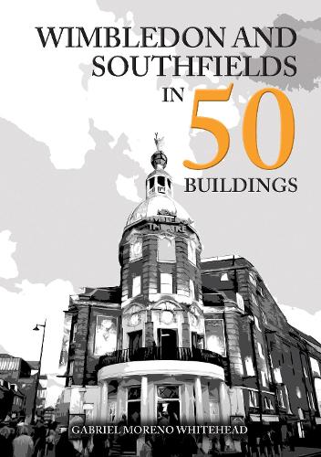 Wimbledon and Southfields in 50 Buildings