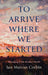 To Arrive Where We Started