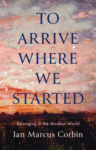 To Arrive Where We Started