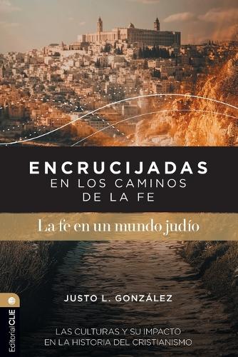 Encrucijadas En Los Caminos de la Fe: La Fe En Un Mundo Judío
