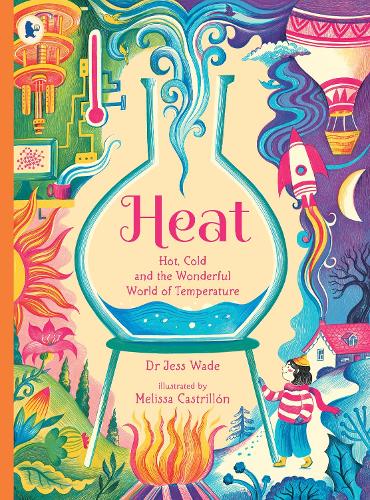 Heat: Hot, Cold and the Wonderful World of Temperature