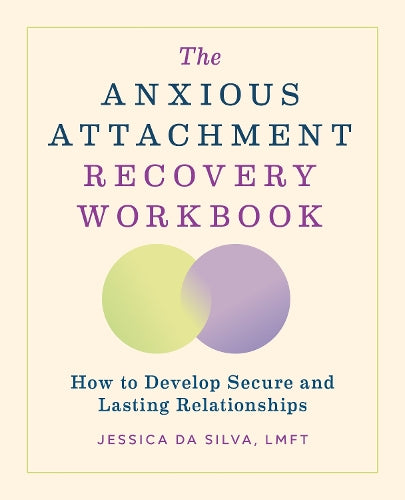 The Anxious Attachment Recovery Workbook