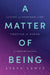 A Matter of Being