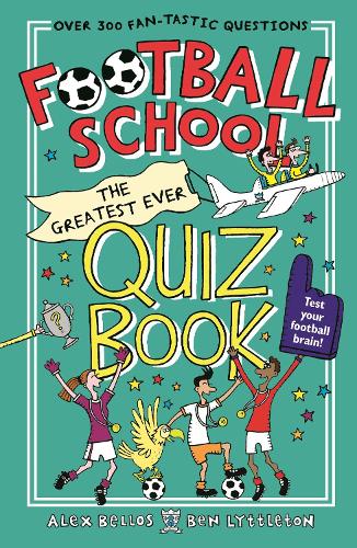 Football School: The Greatest Ever Quiz Book