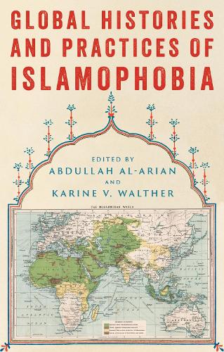 Global Histories and Practices of Islamophobia