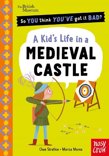 British Museum: So You Think You've Got It Bad? Pocket Editions: A Kid's Life in a Medieval Castle