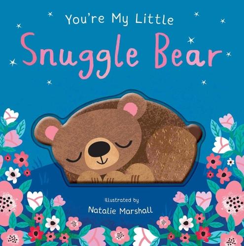 You're My Little Snuggle Bear (Sweet Rhyming Baby Book for Bedtime, Heartwarming Children's Gift for Nursery and New Parents)