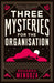 Three Mysteries for the Organisation