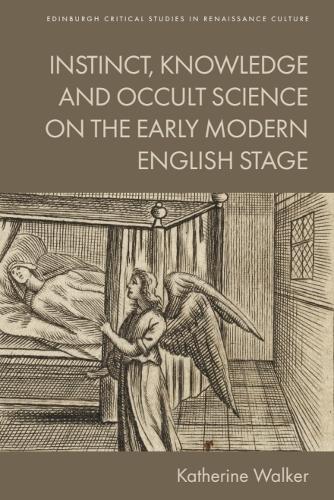 Instinct, Knowledge and Occult Science on the Early Modern English Stage