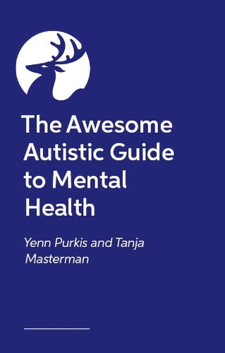 The Awesome Autistic Guide to Mental Health