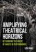 Amplifying Theatrical Horizons