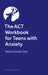 The ACT Workbook for Teens with Anxiety