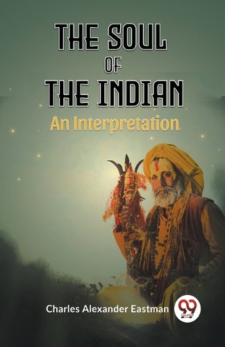 The Soul of the IndianAn Interpretation (Edition2023)