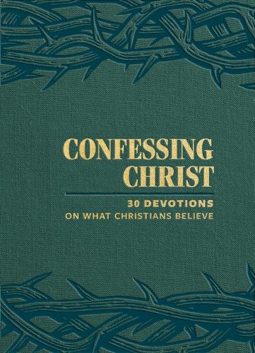 Confessing Christ: 30 Devotions on What Christians Believe