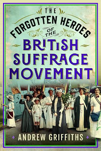 The Forgotten Heroes of the British Suffrage Movement
