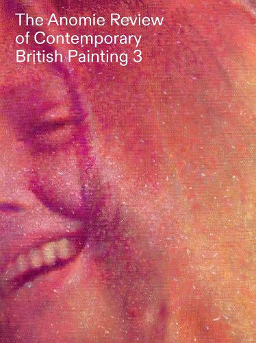 The Anomie Review of Contemporary British Painting 3